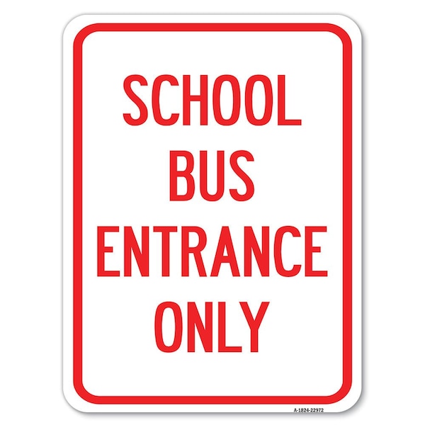 School Bus Entrance Only Heavy-Gauge Aluminum Rust Proof Parking Sign, 18" x 24", A-1824-22972